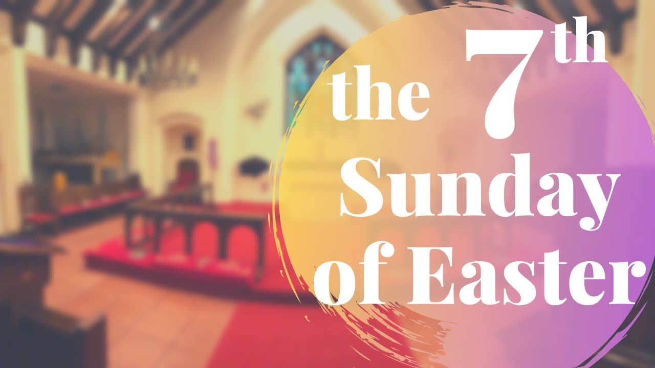 The 7th Sunday Of Easter [Holy Eucharist] - YouTube