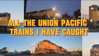 All The Union Pacific Trains I Have Caught (There Is A Lot Actually.)