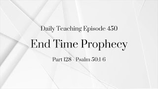 D.T. Ep. 450 - Part 128: Psalm 50:1-6