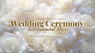 🕊️1 Hour of Elegant \u0026 Romantic Wedding Instrumental Music | Emotional Wedding Day Background Music