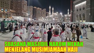 SUASANA MASJIDIL HARAM MAKKAH MENJELANG MUSIM HAJI 2024