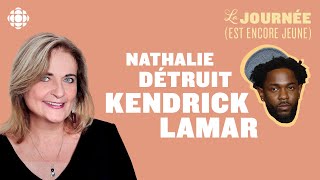 Nathalie Petrowski détruit Kendrick Lamar | La journée (est encore jeune)