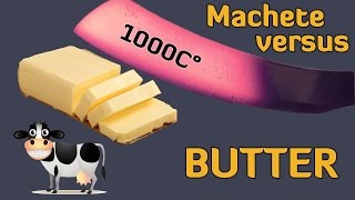 1000C° MACHETE vs BUTTER