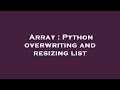 Array : Python overwriting and resizing list