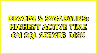 DevOps & SysAdmins: Highest Active Time on SQL Server Disk