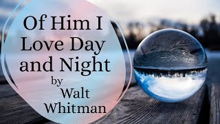 Of Him I Love Day and Night by Walt Whitman