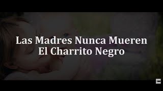Las Madres Nunca Mueren (Letra) - El Charrito Negro