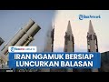 Tabuh Genderang Perang, Iran Siap Kerahkan Semua Kemampuan & Balas Israel, Akankah PD III Pecah?