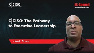 C|CISO: The Pathway to Executive Leadership | Kevin Streat