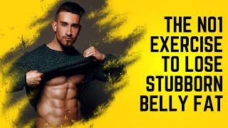 The NO1 Exercise to Lose Stubborn Belly Fat