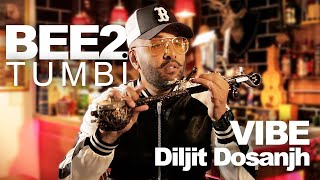 BEE2 Tumbi x VIBE | Diljit Dosanjh