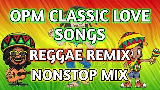 BEST CLASSIC OPM LOVE SONGS || REGGAE REMIX || NONSTOP MIX - DJ SOYMIX