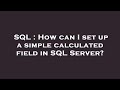 SQL : How can I set up a simple calculated field in SQL Server?