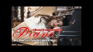Beautiful Romantic Piano Love Songs - Best Piano Instrumental Music All Time -Best Relaxing