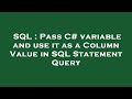 SQL : Pass C# variable and use it as a Column Value in SQL Statement Query