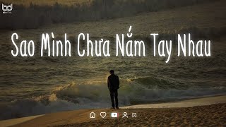 Nhạc Lofi Chill Nhẹ Nhàng 2025 #8 ♫  Sao Mình Chưa Nắm Tay Nhau Lofi ♫ Ngày Em Đẹp Nhất