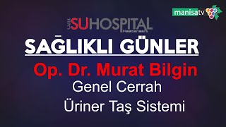 SAĞLIKLI GÜNLER -  Su Hastanesi  Genel Cerrahı  OP. DR. MURAT BİLGİN ile ÜRİNER TAŞ HASTALIKLARI