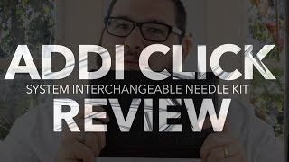 Addi Click System Interchangeable Needles - Review #1