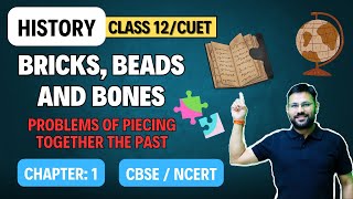 Problems of Piecing Together the Past | Bricks, Beads And Bones | History |CBSE | Class 12 | 2024-25