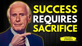 SUCCESS REQUIRES SACRIFICE - Jim Rohn Motivation