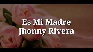 Es mi Madre (Letra) - Jhonny Rivera