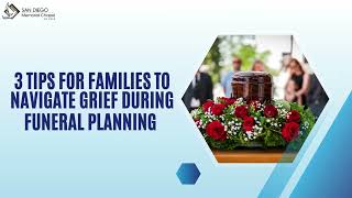 3 Tips For families To Navigate Grief During Funeral Planning | Funeral Planning Services San Diego.