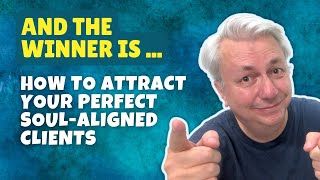 And the Winner Is ... How to Attract Your Perfect Soul-Aligned Clients