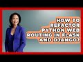 How To Refactor Python Web Routing In Flask And Django? - Python Code School