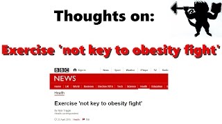 Thoughts on: 'Exercise not key in obesity fight'