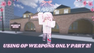 ROBLOX BADDIES but I can only use OP WEAPONS! (part 2!) 🎀