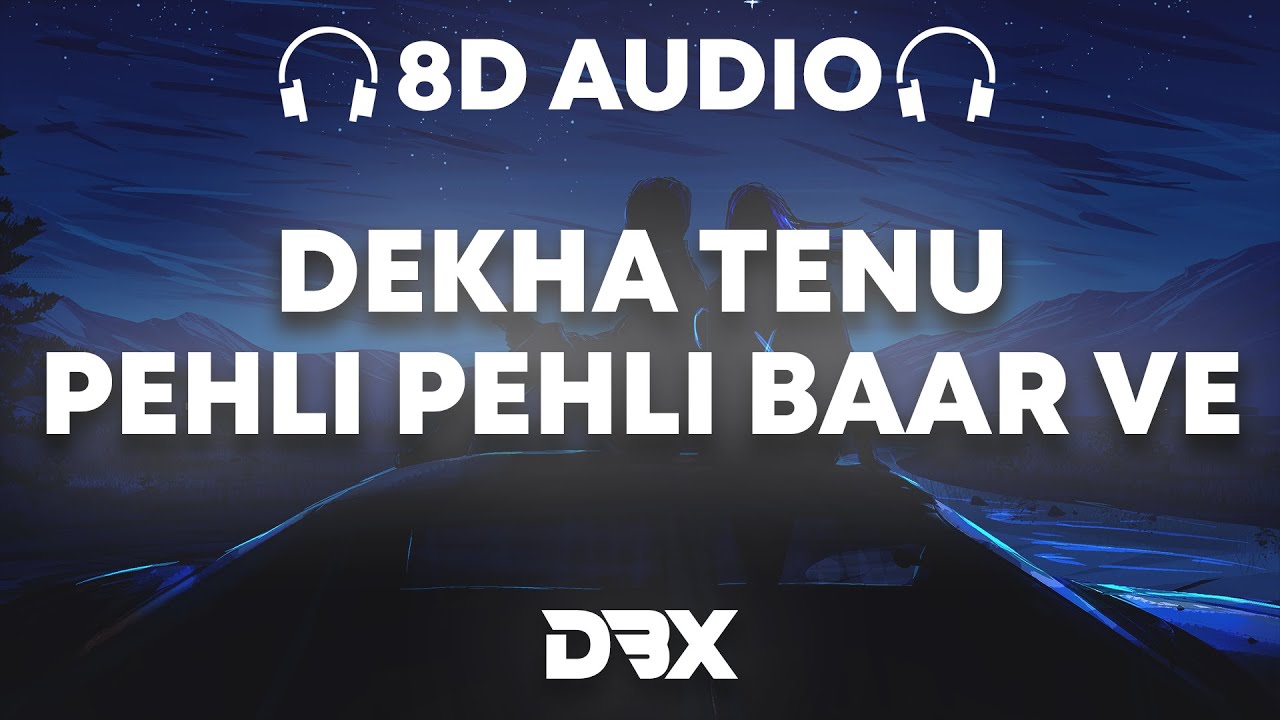 Dekha Tenu Pehli Pehli Baar Ve - Rendition : 8D AUDIO🎧 |Hardik B ...