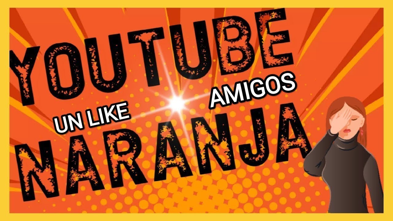 Que Es Youtube Naranja Youtube