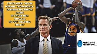 KEVIN DURANT ACCORDING TO DRAYMOND GREEN & STEVE KERR DOMINATED LEBRON JAMES & GOT VILLIFIED FOR IT!