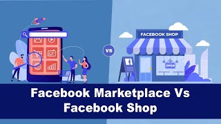 Facebook Marketplace vs Facebook Shop - How are they different from each other?