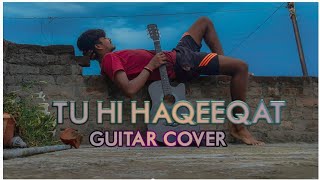 TU HI HAQEEQAT ❤️💔| Maddy Mohit | Guitar Cover song