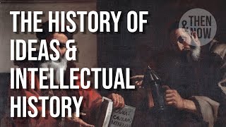 The History of Philosophy, History of Ideas & Intellectual History
