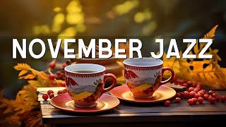 Happy November Jazz ☕ Smooth Bossa Nova Piano & Autumn Morning Coffee Jazz Music to Upbeat Moods