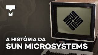 A história da Sun Microsystems! Por que fracassou? – História da Tecnologia