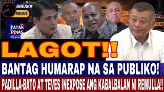 BANTAG HUMARAP NA SA PUBLIKO! PADILLA-BATO AT TEVES INEXPOSE ANG KABALBALAN NI REMULLA!!