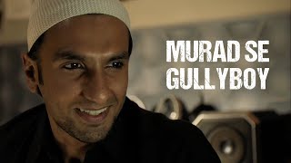 Murad Se Gully Boy | Gully Boy | Ranveer Singh | Siddhant Chaturvedi | Zoya Akhtar