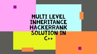 MULTI LEVEL INHERITANCE HACKERRANK SOLUTION IN C++