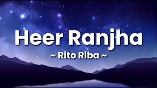 HEER RANJHA - Rito Riba (Lyrics) | "Jo tenu dhup lagaya ve.."