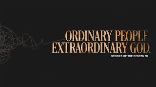 Ordinary People, Extraordinary God: Week 2