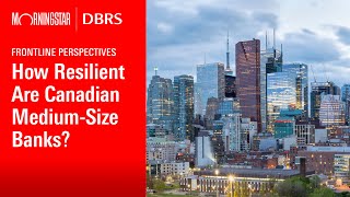 Frontline Perspectives: How Resilient Are Canadian Medium-Size Banks?