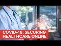 COVID-19: Securing Healthcare Online