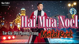 Hai Mùa Noel  ( COVER ) Metal Rock | Sáng Tác : Đài Phương Trang #HaiMuaNoel #NhacTinhAI #MetalRock