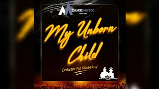 Bobstar no Mzeekay-My Unborn Child(Visualiser)