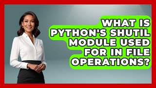What Is Python's Shutil Module Used For In File Operations? - Python Code School