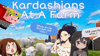Kardashians At A Farm [] Kardashian Spoof [] Skit [] Y/N x MHA [] Y/N x BNHA