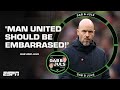 ‘I’ve got no idea why TEN HAG IS THE MANAGER!’ Manchester United ‘EMBARRASSED’ | ESPN FC